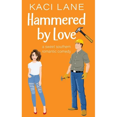 Hammered by Love: A Sweet Southern Romantic Comedy