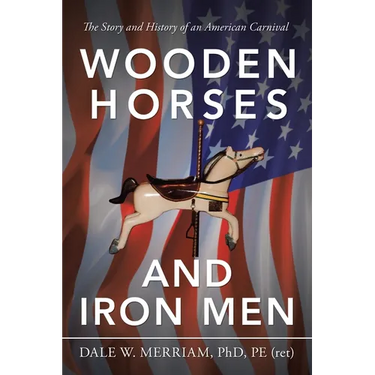 Wooden Horses and Iron Men: The Story and History of an American Carnival
