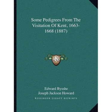 Some Pedigrees From The Visitation Of Kent, 1663-1668 (1887)