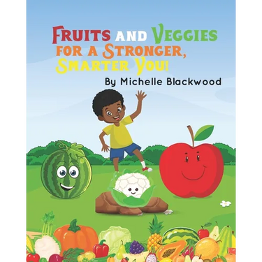 Fruits And Veggies: For A Stronger, Smarter You