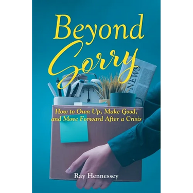 Beyond Sorry: How to Own Up, Make Good, and Move Forward After a Crisis