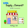 What Is Supply and Demand?: Fundamental elements of most economics principles