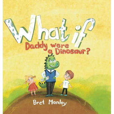 What If Daddy Were A Dinosaur?: A Whimsical Dinosaur Bedtime Story for Kids and Dads