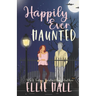 Happily Ever Haunted: A Romantic Comedy Paranormal Romance Monster Mash Up