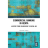 Commercial Banking in Kenya: A History from Colonisation to Digital Age