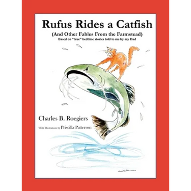 Rufus Rides a Catfish: (And Other Fables From the Farmstead)
