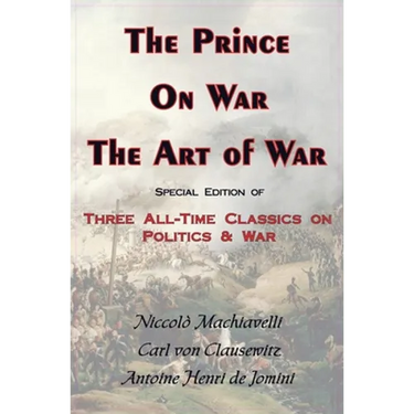 Prince, on War & the Art of War - Three All-Time Classics on Politics & War