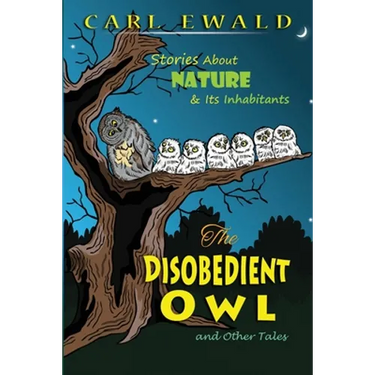The Disobedient Owl and Other Tales: Stories About Nature & Its Inhabitants
