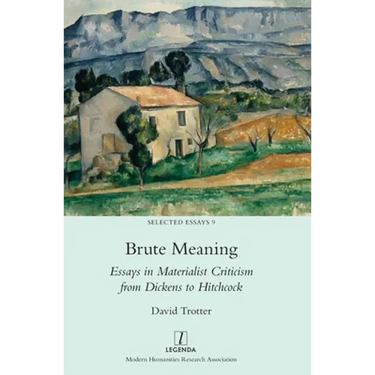 Brute Meaning: Essays in Materialist Criticism from Dickens to Hitchcock