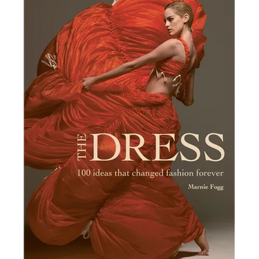 The Dress: 100 Ideas That Changed Fashion Forever