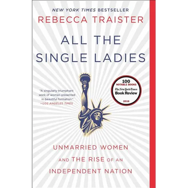 All the Single Ladies: Unmarried Women and the Rise of an Independent Nation