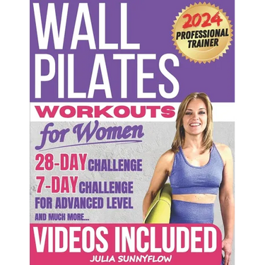 Wall Pilates Workouts for Women: Transform Your Body and Your Life - Step-by-Step Videos and Photos, Easy to Follow & Low-Impact. A 28-Day Challenge w