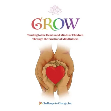 Grow: Tending to the Hearts and Minds of Children Through the Practice of Mindfulness