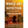 The Whole Art of Detection: Lost Mysteries of Sherlock Holmes