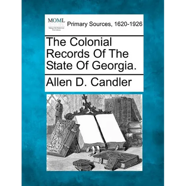 The Colonial Records of the State of Georgia.