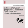 Outlines of Physical Geography ... Illustrated by Six Maps and Numerous Engravings.