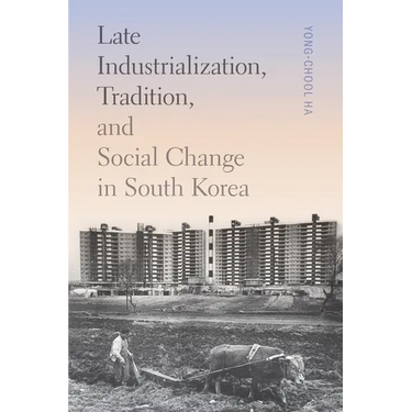 Late Industrialization, Tradition, and Social Change in South Korea