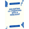 Navigating Co-Parenting with a Narcissist: Boundaries, Peace, and Raising Secure Kids
