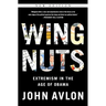 Wingnuts: Extremism in the Age of Obama