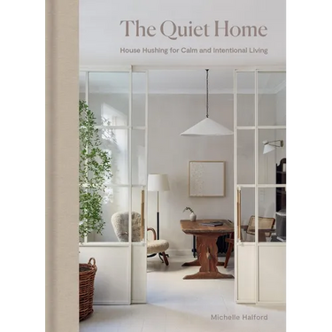 The Quiet Home: House Hushing for Calm and Intentional Living