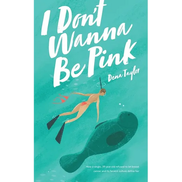 I Don't Wanna Be Pink: How a single, 39-year-old woman refused to let breast cancer and its fervent culture define her