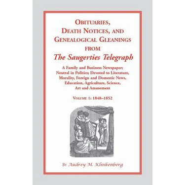 Obituaries, Death Notices and Genealogical Gleanings from the Saugerties Telegraph, 1848-1852, Vol. 1