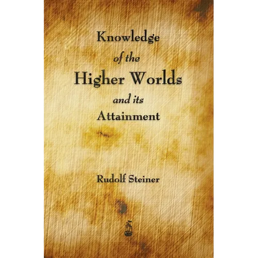 Knowledge of the Higher Worlds and Its Attainment