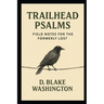 Trailhead Psalms: Field Notes for the Formerly Lost