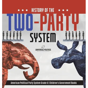 History of the Two-Party System American Political Party System Grade 6 Children's Government Books