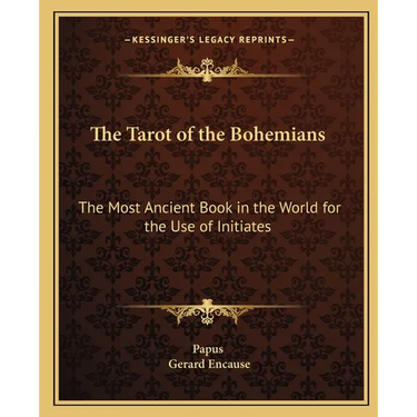 The Tarot of the Bohemians: The Most Ancient Book in the World for the Use of Initiates