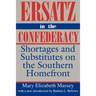 Ersatz in the Confederacy: Shortages and Substitutes on the Southern Homefront