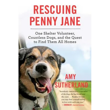 Rescuing Penny Jane: One Shelter Volunteer, Countless Dogs, and the Quest to Find Them All Homes