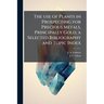 The use of Plants in Prospecting for Precious Metals, Principally Gold, a Selected Bibliography and Topic Index