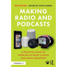 Making Radio and Podcasts: A Practical Guide to Working in Today's Radio and Audio Industries