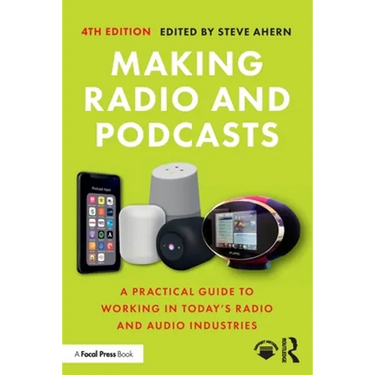Making Radio and Podcasts: A Practical Guide to Working in Today's Radio and Audio Industries