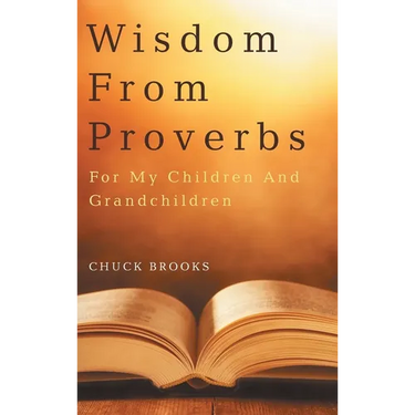 Wisdom From Proverbs: For My Children And Grandchildren