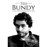 Ted Bundy: A Life From Beginning to End