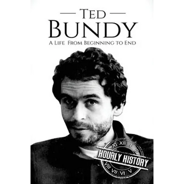 Ted Bundy: A Life From Beginning to End
