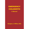 Emergency Childbirth: A Manual