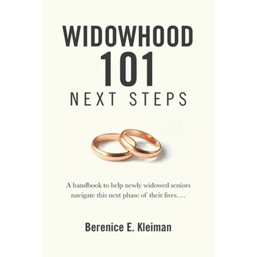 Widowhood 101: NEXT STEPS: A handbook to help newly widowed seniors navigate this next phase of their lives....