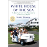 White House by the Sea: A Century of the Kennedys at Hyannis Port