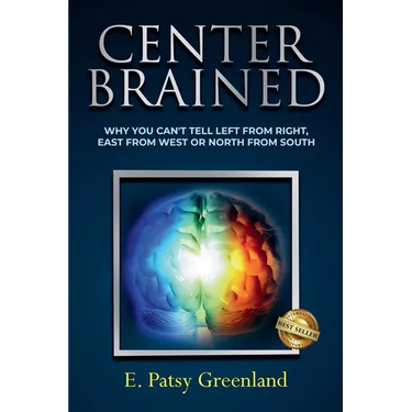 Center-Brained: Why You Can't Tell Left From Right, East From West or North From South!