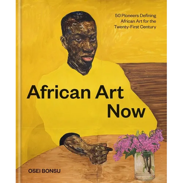 African Art Now: 50 Pioneers Defining African Art for the Twenty-First Century