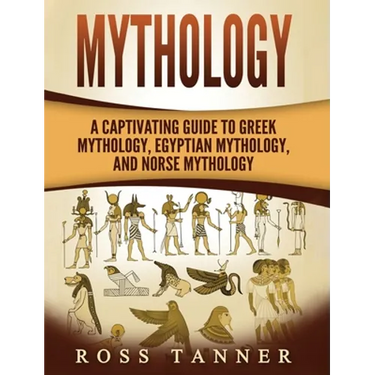 Mythology: A Captivating Guide to Greek Mythology, Egyptian Mythology and Norse Mythology