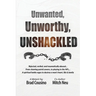 Unwanted, Unworthy, UNSHACKLED