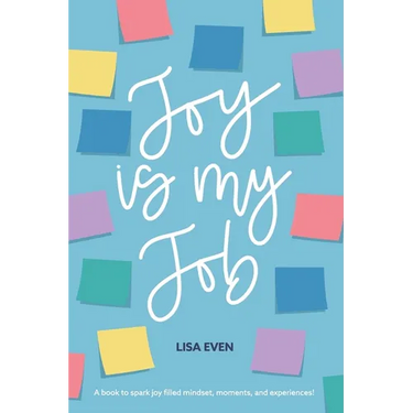JOY is my Job: A book to spark joy filled mindset, moments, and experiences!