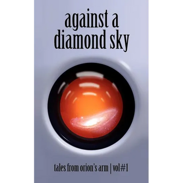 Against A Diamond Sky: Tales from Orion's Arm Vol. 1
