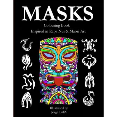 Masks - Colouring Book - Inspired in Rapa Nui & Maori Art: Inspired in Rapa Nui & Maori Art
