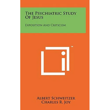 The Psychiatric Study Of Jesus: Exposition And Criticism