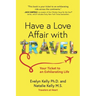 Have a Love Affair with Travel: Your Ticket to an Exhilarating Life